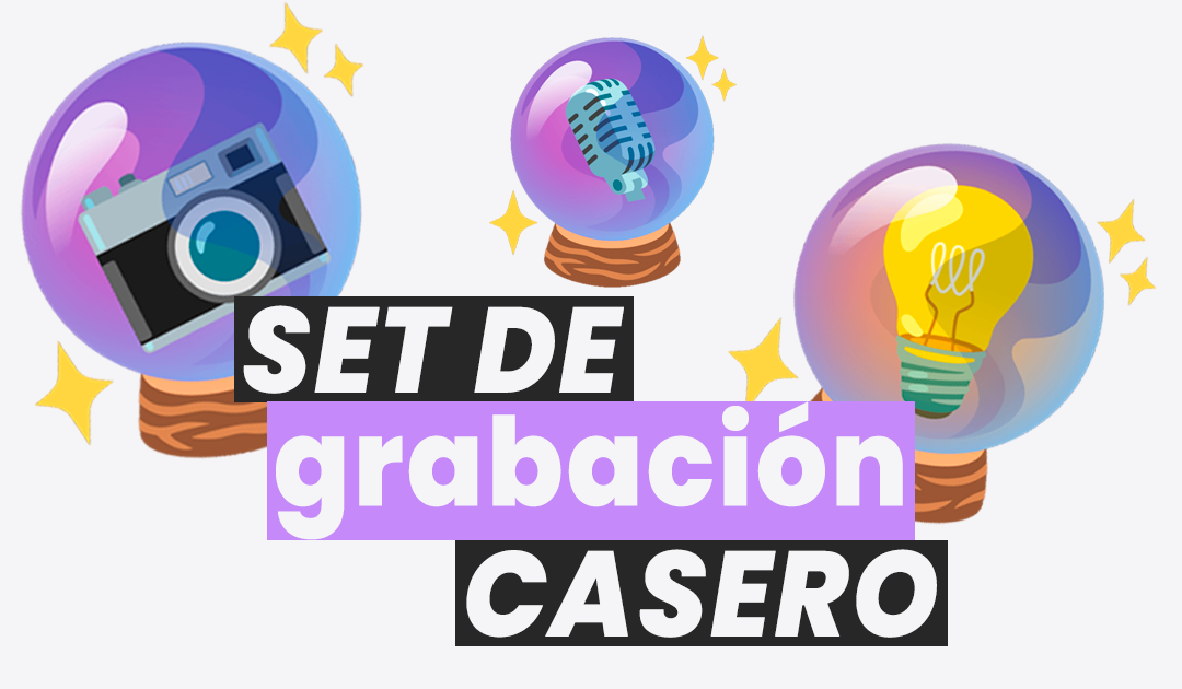 Cómo montar tu set de grabación casero para contenido (el mio!)