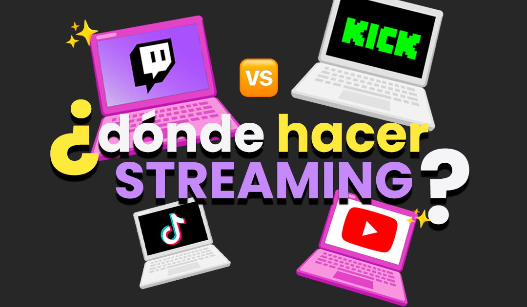 Plataformas de streaming: Twitch, Kick, YouTube y TikTok